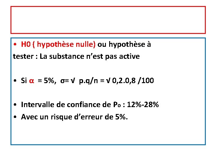  • H 0 ( hypothèse nulle) ou hypothèse à tester : La substance