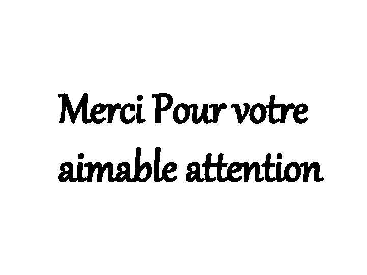 Merci Pour votre aimable attention 