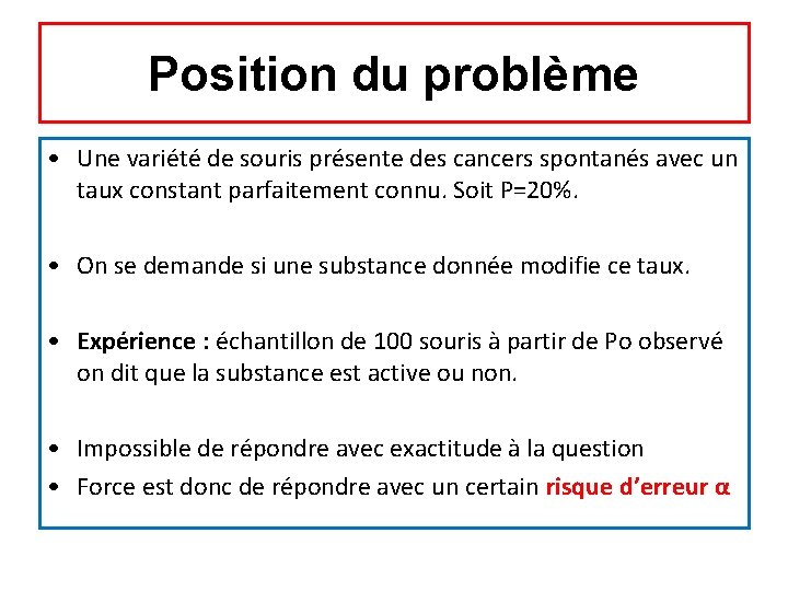 Position du problème • Une variété de souris présente des cancers spontanés avec un