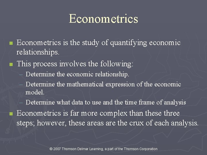 Econometrics n n Econometrics is the study of quantifying economic relationships. This process involves
