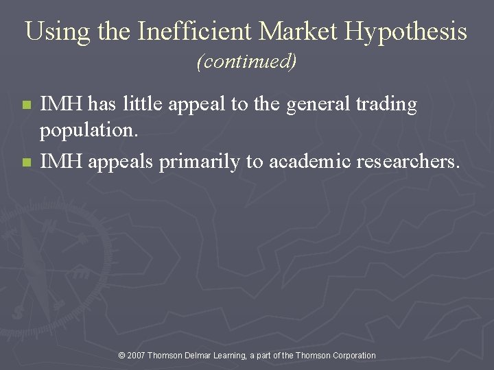 Using the Inefficient Market Hypothesis (continued) n n IMH has little appeal to the