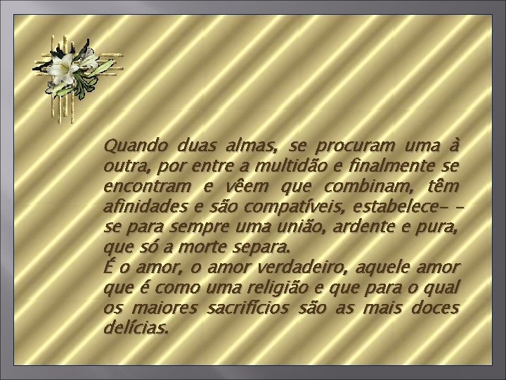 Quando duas almas, se procuram uma à outra, por entre a multidão e finalmente