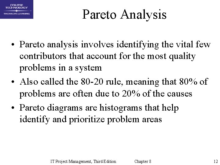 Pareto Analysis • Pareto analysis involves identifying the vital few contributors that account for