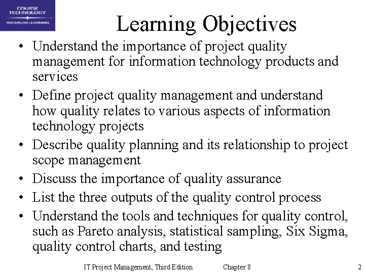 Learning Objectives • Understand the importance of project quality management for information technology products