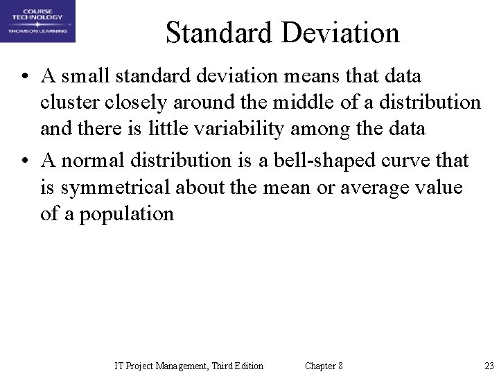 Standard Deviation • A small standard deviation means that data cluster closely around the
