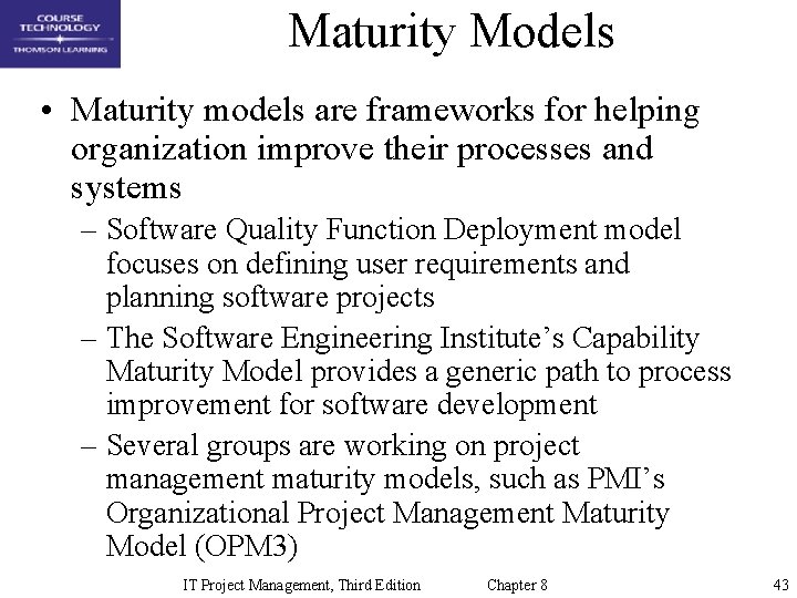 Maturity Models • Maturity models are frameworks for helping organization improve their processes and