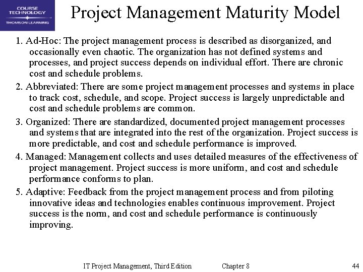 Project Management Maturity Model 1. Ad-Hoc: The project management process is described as disorganized,