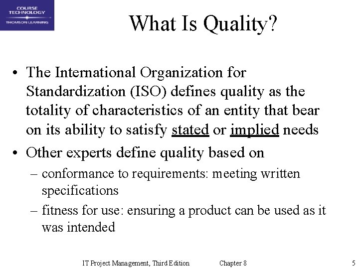 What Is Quality? • The International Organization for Standardization (ISO) defines quality as the