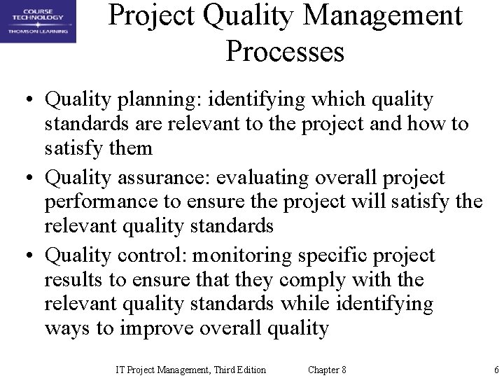 Project Quality Management Processes • Quality planning: identifying which quality standards are relevant to