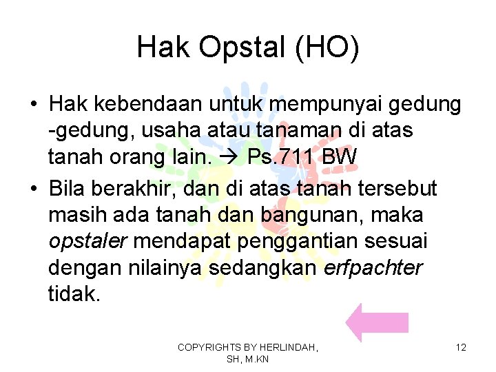 Hak Opstal (HO) • Hak kebendaan untuk mempunyai gedung -gedung, usaha atau tanaman di