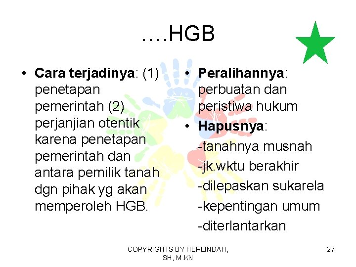 …. HGB • Cara terjadinya: (1) penetapan pemerintah (2) perjanjian otentik karena penetapan pemerintah