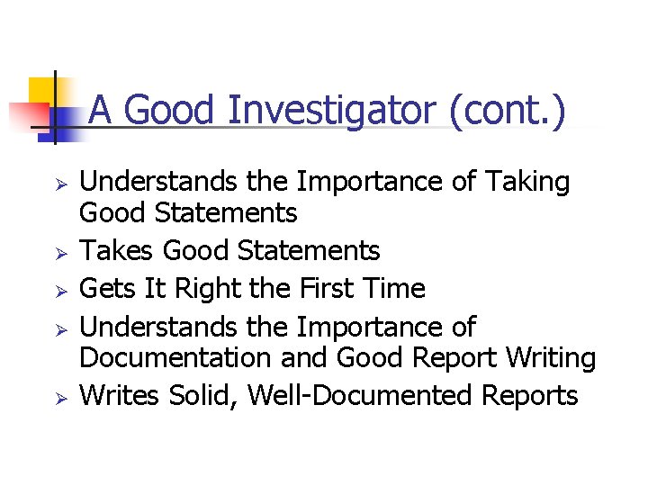 A Good Investigator (cont. ) Ø Ø Ø Understands the Importance of Taking Good