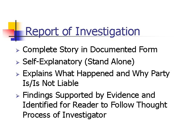 Report of Investigation Ø Ø Complete Story in Documented Form Self-Explanatory (Stand Alone) Explains