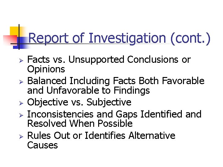 Report of Investigation (cont. ) Ø Ø Ø Facts vs. Unsupported Conclusions or Opinions