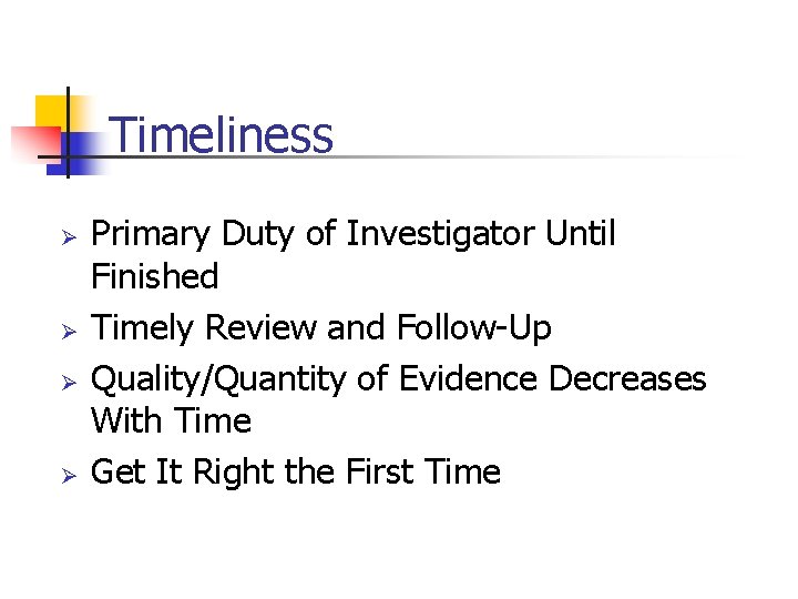Timeliness Ø Ø Primary Duty of Investigator Until Finished Timely Review and Follow-Up Quality/Quantity
