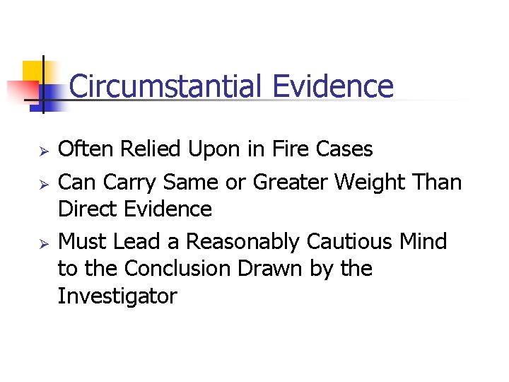 Circumstantial Evidence Ø Ø Ø Often Relied Upon in Fire Cases Can Carry Same