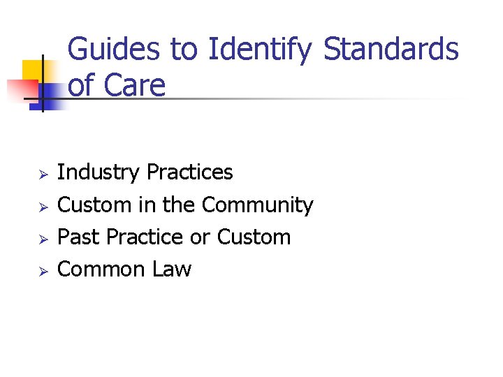 Guides to Identify Standards of Care Ø Ø Industry Practices Custom in the Community