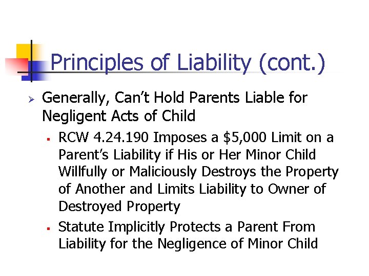 Principles of Liability (cont. ) Ø Generally, Can’t Hold Parents Liable for Negligent Acts