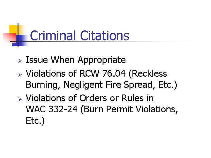 Criminal Citations Ø Ø Ø Issue When Appropriate Violations of RCW 76. 04 (Reckless