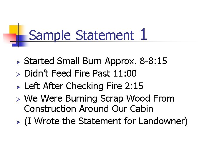 Sample Statement Ø Ø Ø 1 Started Small Burn Approx. 8 -8: 15 Didn’t