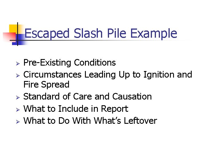 Escaped Slash Pile Example Ø Ø Ø Pre-Existing Conditions Circumstances Leading Up to Ignition