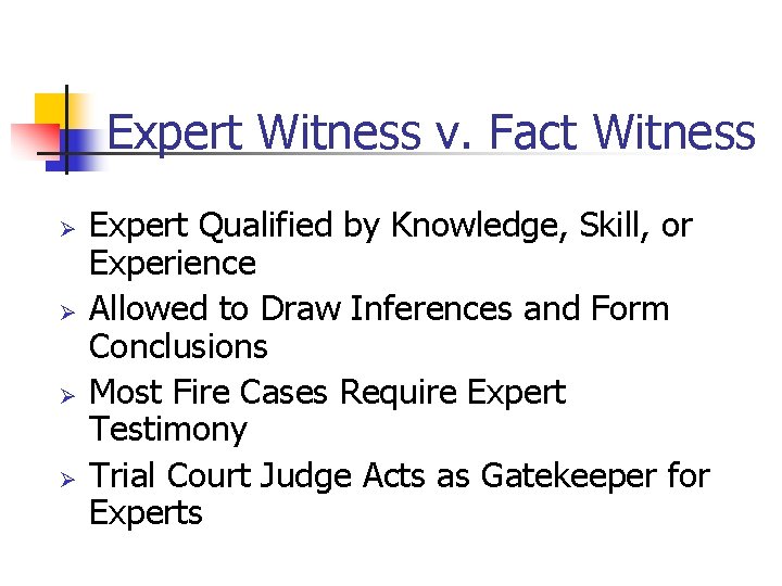 Expert Witness v. Fact Witness Ø Ø Expert Qualified by Knowledge, Skill, or Experience