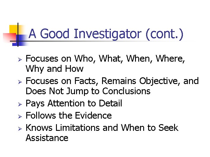 A Good Investigator (cont. ) Ø Ø Ø Focuses on Who, What, When, Where,