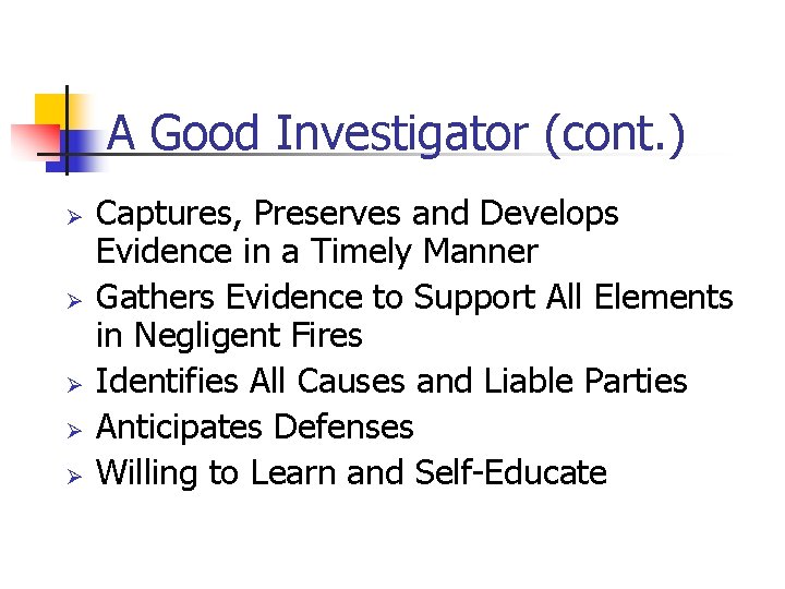 A Good Investigator (cont. ) Ø Ø Ø Captures, Preserves and Develops Evidence in