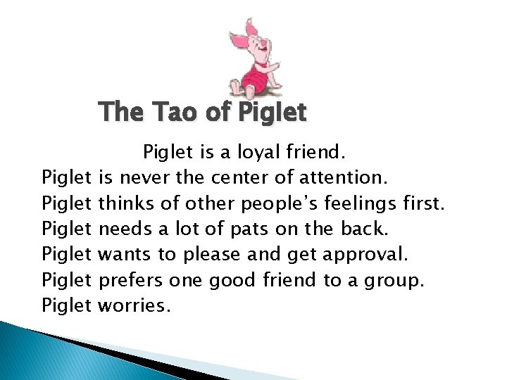 The Tao of Piglet Piglet is a loyal friend. is never the center of
