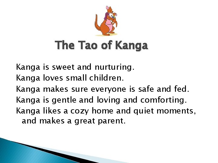 The Tao of Kanga is sweet and nurturing. Kanga loves small children. Kanga makes