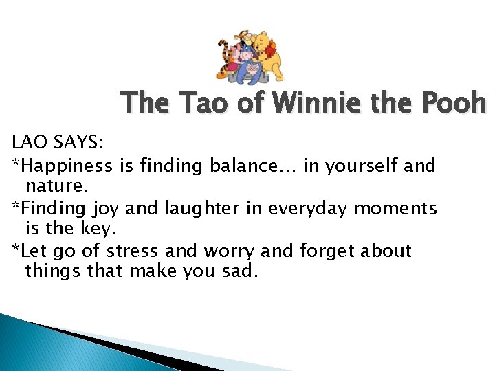 The Tao of Winnie the Pooh LAO SAYS: *Happiness is finding balance… in yourself