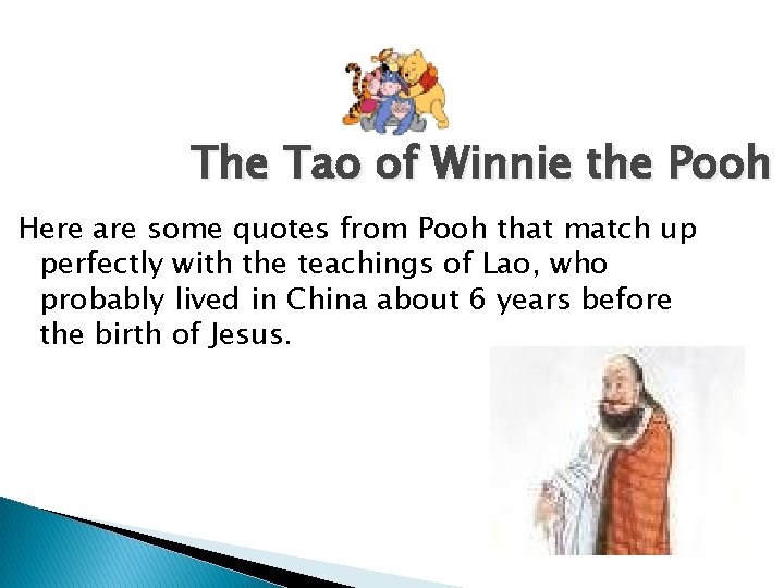 The Tao of Winnie the Pooh Here are some quotes from Pooh that match