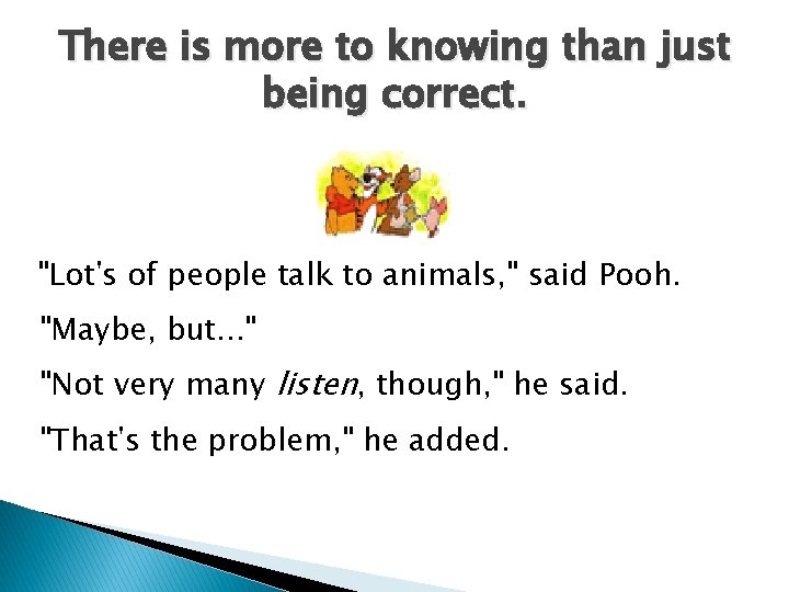 There is more to knowing than just being correct. "Lot's of people talk to