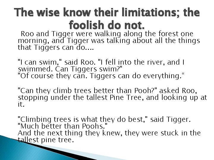 The wise know their limitations; the foolish do not. Roo and Tigger were walking