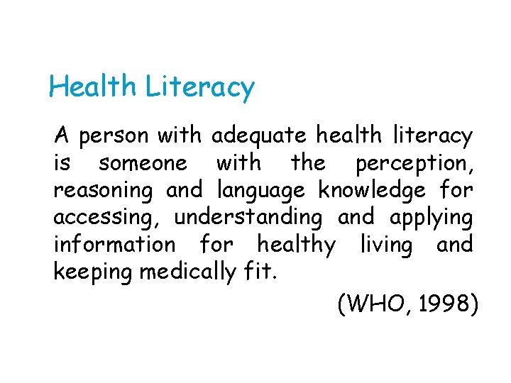 Health Literacy A person with adequate health literacy is someone with the perception, reasoning