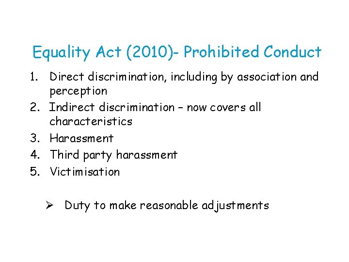 Equality Act (2010)- Prohibited Conduct 1. Direct discrimination, including by association and perception 2.