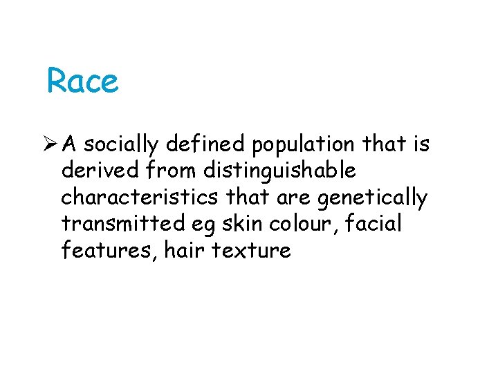 Race Ø A socially defined population that is derived from distinguishable characteristics that are