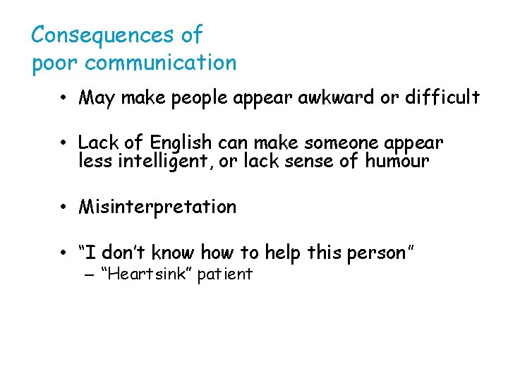 Consequences of poor communication • May make people appear awkward or difficult • Lack