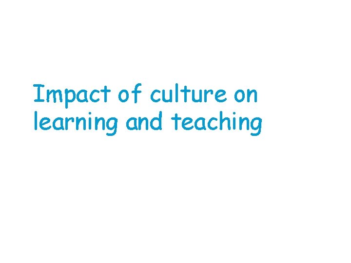 Impact of culture on learning and teaching 