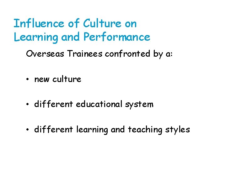 Influence of Culture on Learning and Performance Overseas Trainees confronted by a: • new