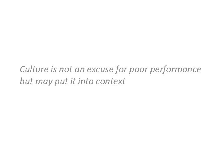 Culture is not an excuse for poor performance but may put it into context