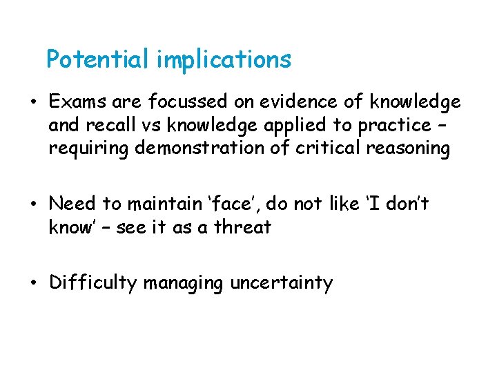 Potential implications • Exams are focussed on evidence of knowledge and recall vs knowledge