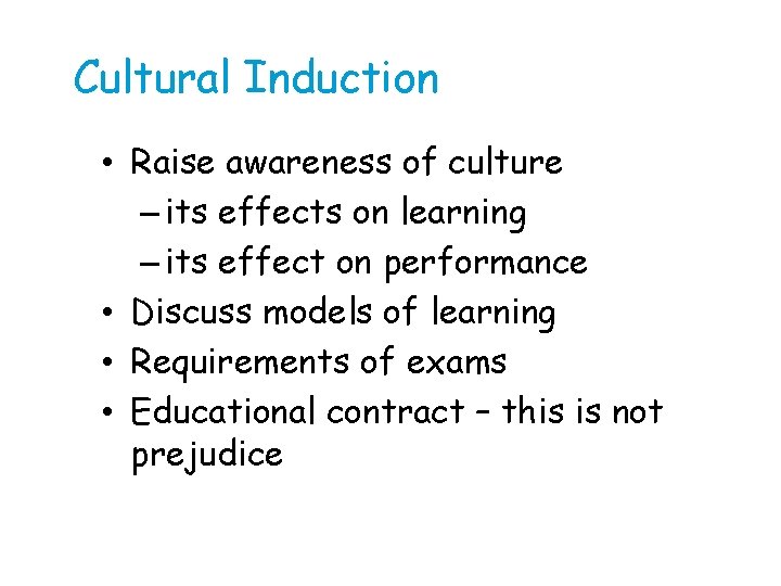 Cultural Induction • Raise awareness of culture – its effects on learning – its