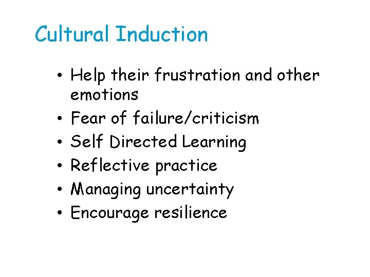 Cultural Induction • Help their frustration and other emotions • Fear of failure/criticism •