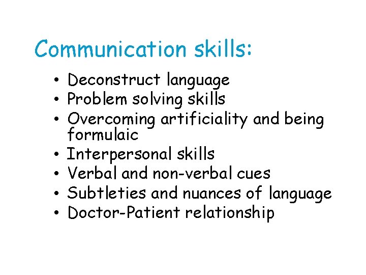 Communication skills: • Deconstruct language • Problem solving skills • Overcoming artificiality and being