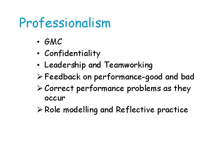 Professionalism • GMC • Confidentiality • Leadership and Teamworking Ø Feedback on performance-good and