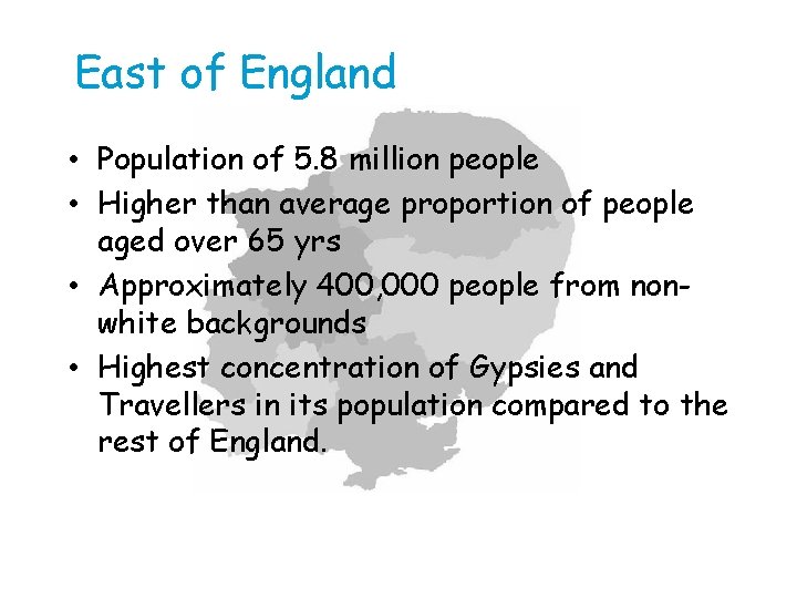 East of England • Population of 5. 8 million people • Higher than average