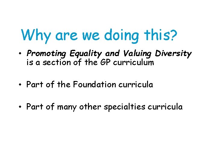 Why are we doing this? • Promoting Equality and Valuing Diversity is a section