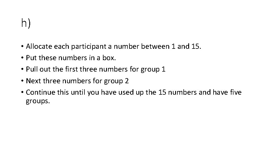 h) • Allocate each participant a number between 1 and 15. • Put these