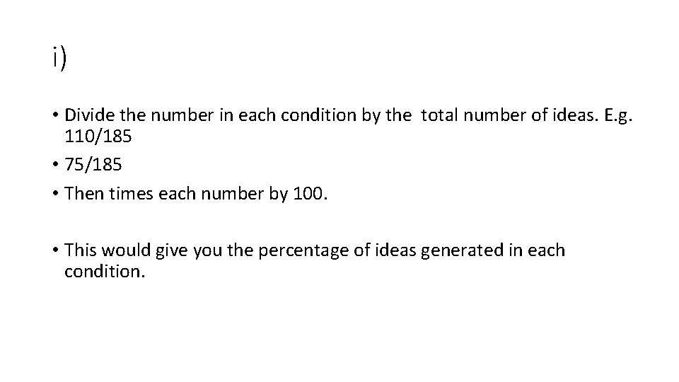 i) • Divide the number in each condition by the total number of ideas.